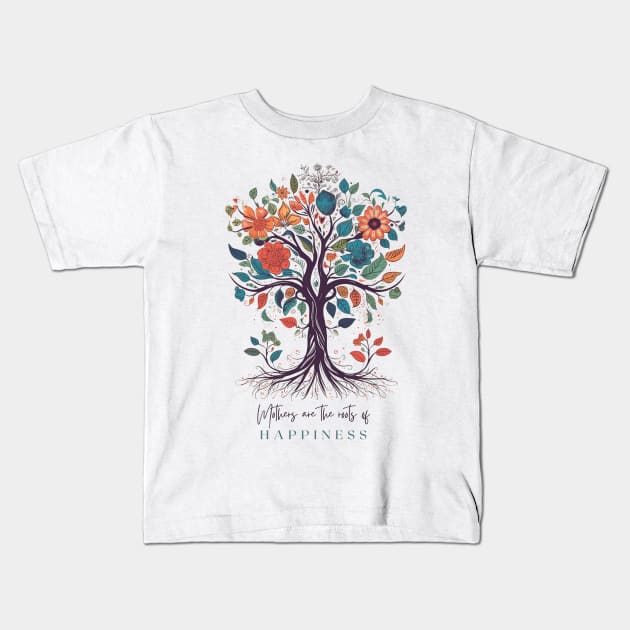 Mothers are the roots of happiness Kids T-Shirt by ArtVault23